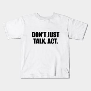 Don't just talk, act Kids T-Shirt